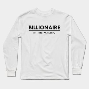 Billionaire in the making Long Sleeve T-Shirt